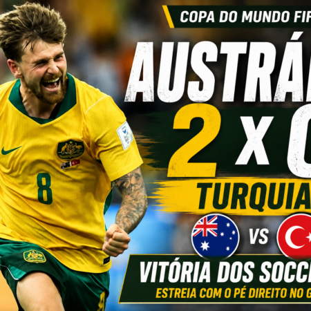 Austrália 2 x 0 Turquia: Resultado e Gols da Copa 2026