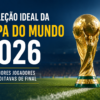 Seleção Ideal da Copa do Mundo 2026: Os Melhores até as Oitavas