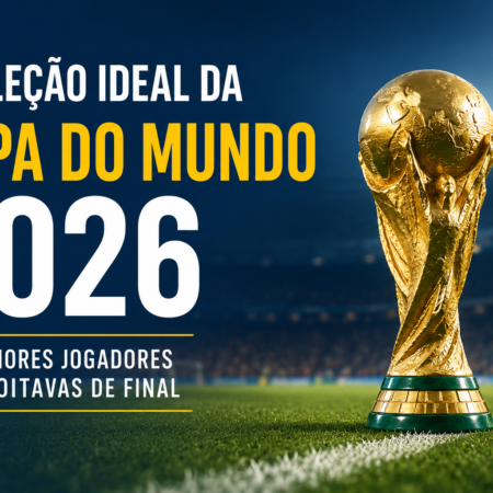 Seleção Ideal da Copa do Mundo 2026: Os Melhores até as Oitavas